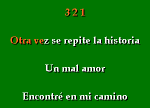 321

Otra vez se repite la historia

Un mal amor

Encontr6 en mi camino