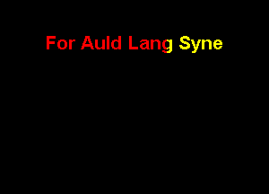 For Auld Lang Syne