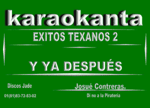 kamcokama

EXITOS TEXANOS 2 . .

Y YA DESPUES

Discosme . Josue Contreras.
WSWVNMR Di mm In Piraima