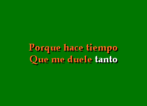 Porque hace tiempo

Que me duele tanto