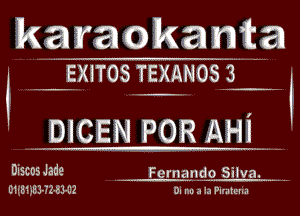 karaokanta

' IHJXITOS TEXANOS?

' ...W-

DiscosJade . Fernang-p Silva. -..
01.331393323sz - ..