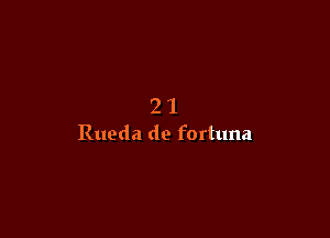 21

Rueda de fortuna