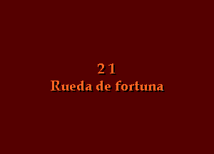 21

Rueda de fortuna