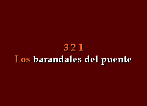 321

Los barandales del puente