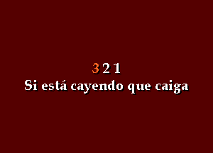 321

Si estd cayendo que caiga