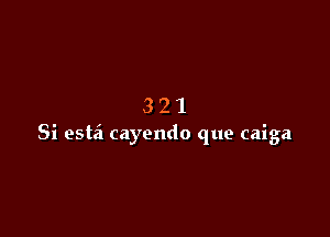 321

Si estd cayendo que caiga