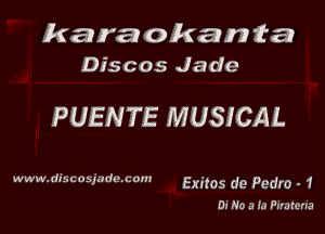 karaokanta
Discos Jade

PUENTE MUSICAL

www.discosjadu.com EXROS de Pedro - 1

Di No a Ia Firaterr'a