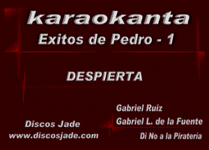 karaokanta
Exitos de Pedro - 1

DESPIERTA

Gabriel Rmz
Discos Jade Gabric!1.dcfa Fucmc

www.discosindc.com D! No a Ia Pirutcn'u