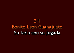 21

Bonito Le6n Guanajuato
Su fen'a con su jugada