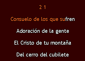 2 1
Consuelo de los que sufren
Adoracidn de la gente
El Cristo de tu montafia

Del cerro del cubilete