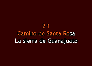 21

Camino de Santa Rosa
La sierra de Guanajuato