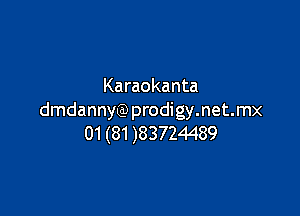 Karaokanta

dmdannyQ) prodigy.net.mx
01 (81 )83724489