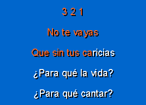 321
Note vayas

Que sin tus caricias

gPara qw la Vida?

gPara qw cantar?