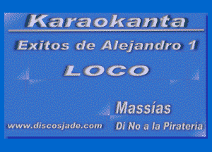 W 'Karaokanaa
Exitos de Aiejandro 1

Kg 21.000 3

W W

gaWMassias

www.dlscosjade.com D! NO a In Piratctigg