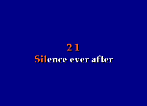21

Silence ever after