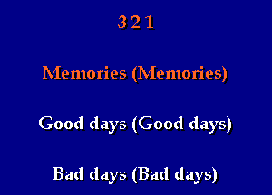 321

IVIemories (hiemories)

Good days (Good days)

Bad days (Bad days)