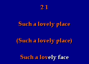 21

Such a lovely place

(Such a lovely place)

Such a lovely face
