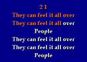 2 1
They can feel it all over
They can feel it all over
People
They can feel it all over
They can feel it all over
People