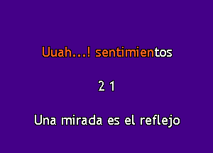 Uuah. . .! sentimientos

21

Una mirada es el reflejo