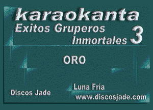 wkaraohamfa
Exitos Gruperos 3
g, lnmortaies

3.

a.gmafna

Dmos Jade Www.discosjadexoma