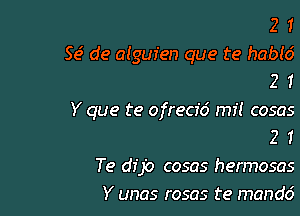 21

Y que te ofrecfo' mi! cases
2 1

Te dfjo cosas hermosas
Y unas rosas te mandd