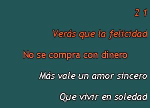 No se compra con dinero

Mds val e un amor sfncero

Que vivir en sotedad