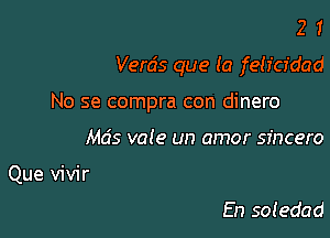 No se compra con dinero

Mds vale un amor sincero
Que vivir
En sotedad