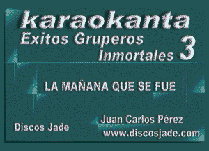 kayaokamfa
Exitos Gruperos 3
2i lnmortaies

1' LA MARIANA QUE SEfUE 3

Juan Caries Perez

stcos Jade www discosjade calm