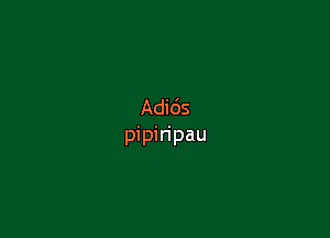 Adids

pipiripau