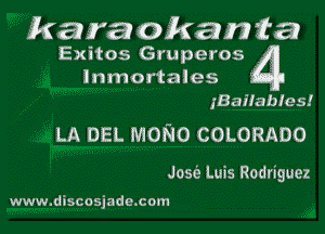 karma) (okay? 22a

Exitos Gruperos
Inmortales

IBaiIabIes!
LA DEL MONO COLORADO

Jose? Luis Rodriguez

www.disco sj ad 9.00m