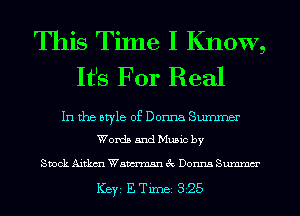 This Time I Know,
It's For Real

In the style of Donna Summer

Words and Music by

Stock Aitkm Wawrnmn 3c Donna Summm'

ICBYI E TiIDBI 325