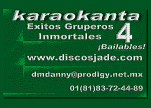 karma) okamEa

Exitos Gruperos
lnmortales

IBailabJes!
www.discosjade.com

dmdannygyprodigymetmx
01(81)83-72o44o89
