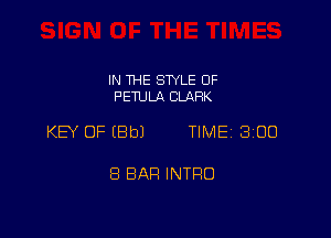 IN THE STYLE OF
PETULA CLARK

KEY OF (Bbl TIME 300

8 BAR INTFIO