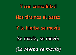 Y con comodidad
Nos tiramos al pasto
Y la hierba se movfa

Se movfa, se movfa

(La hierba se movia)