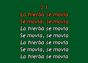 2 1
La hierba se movia
Se movie, 59 mow'a
La hierba 59 movie

Se movfa, se mow'a
La hferba se mow'a
Se movie, 59 movia
La hierba se movia