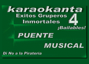 karaokamiLa
Exitos Gruperos 4

inmortales
IBaiIables!

PUENTE
MUSICAL

D! No a la Pira ton'a