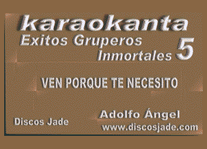 W karaokanta
Exitos Gruperos 5
(g , Inmortales

Aw

, gym PORQUE TE nscggnoi a

xAdolfo Angel

DISCOS Jade www dIscosjade. c9513