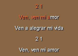 21

Ven, ven mi amor

Ven a alegrar mi Vida

21

Ven, ven mi amor