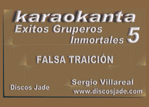 Wkaraokanta
Exitos Gmp eros
i Inmortales

FALSA TRAICION

2i,

g.gergio Vinareal

DISCOS Jade www.discosjademqmg