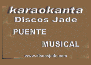 Wikara okanta
3Q Discos Jade

QPUENTE

MUSIQAL 254

w ,,,,, www.dlscosfade.com Q g