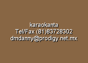 karaokanta
TeIlFax (81 )83728302

dmdannyCQprodigynetmx