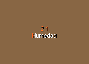 2 1
Humedad