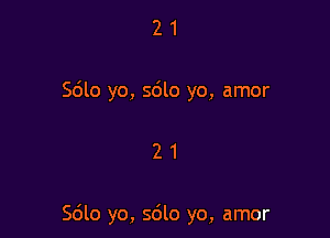 2 1
5le yo, 5610 yo, amor

21

5le yo, 5le yo, amor