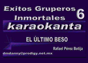 Exitos Gruper056
Jnmortales
karat okanta

EL 01.71er BESO

Rafael Perez Botija
drndannyiuiptodigyawhmx