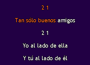 21

Tan 5le buenos amigos

21

Yo al lado de ella

Y tli al lado de (3.1