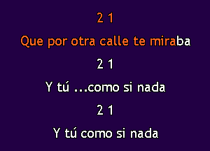21

Que por otra calle te miraba

2 1
Y tli ...como si nada
2 1

Y tli como Si nada