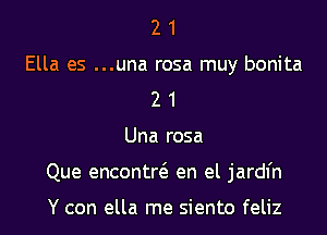 2 1
Ella es ...una rosa muy bonita
2 1

Una rosa

Que encontr6. en el jardl'n

Y can ella me siento feliz