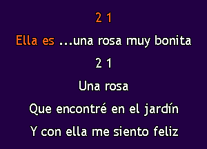2 1
Ella es ...una rosa muy bonita
2 1

Una rosa

Que encontr6. en el jardl'n

Y can ella me siento feliz