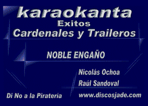 kara okanta

ExHos
Cardenales y Traileros

NOBLE ENGANO

Nicolas Ochoa
RauISandovaI

Di No a fa Piratcna www.discosjade.com