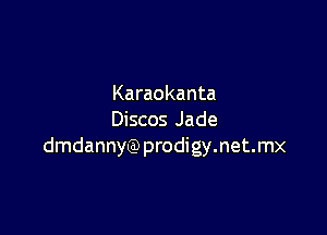 Karaokanta

Discos Jade
dmdannyQ) prodigy.net.mx